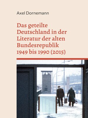 cover image of Das geteilte Deutschland in der Literatur der alten Bundesrepublik 1949 bis 1990 (2015)